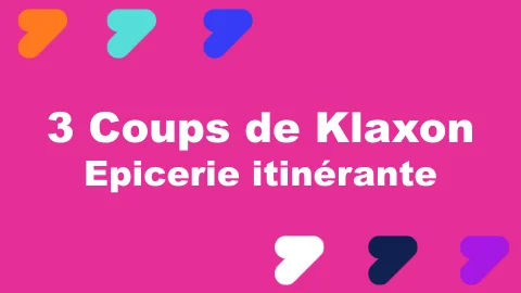 VIDÉO 1 : 3 Coups de Klaxon - Epicerie itinérante