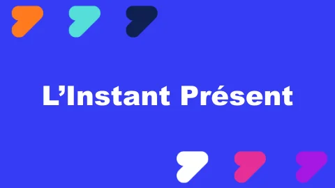 VIDÉO 18 : L'Instant Présent